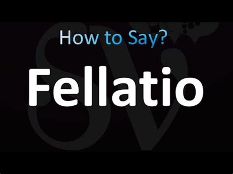 how to pronounce fellatio|How to Pronounce Fellatio .